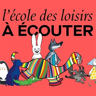 L’École des Loisirs à écouter : Livres audio gratuits pour enfants