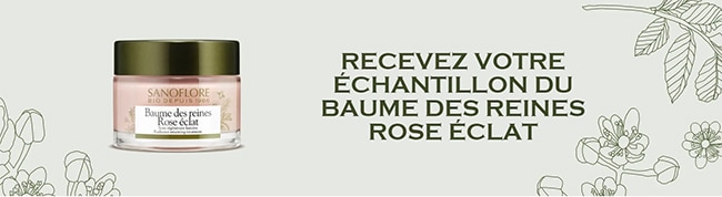 recevez une dose d'essai du baume des reines Rose Eclat de Sanoflore