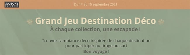 Tentez de gagner une carte cadeau Maisons du monde au jeu Destination Déco