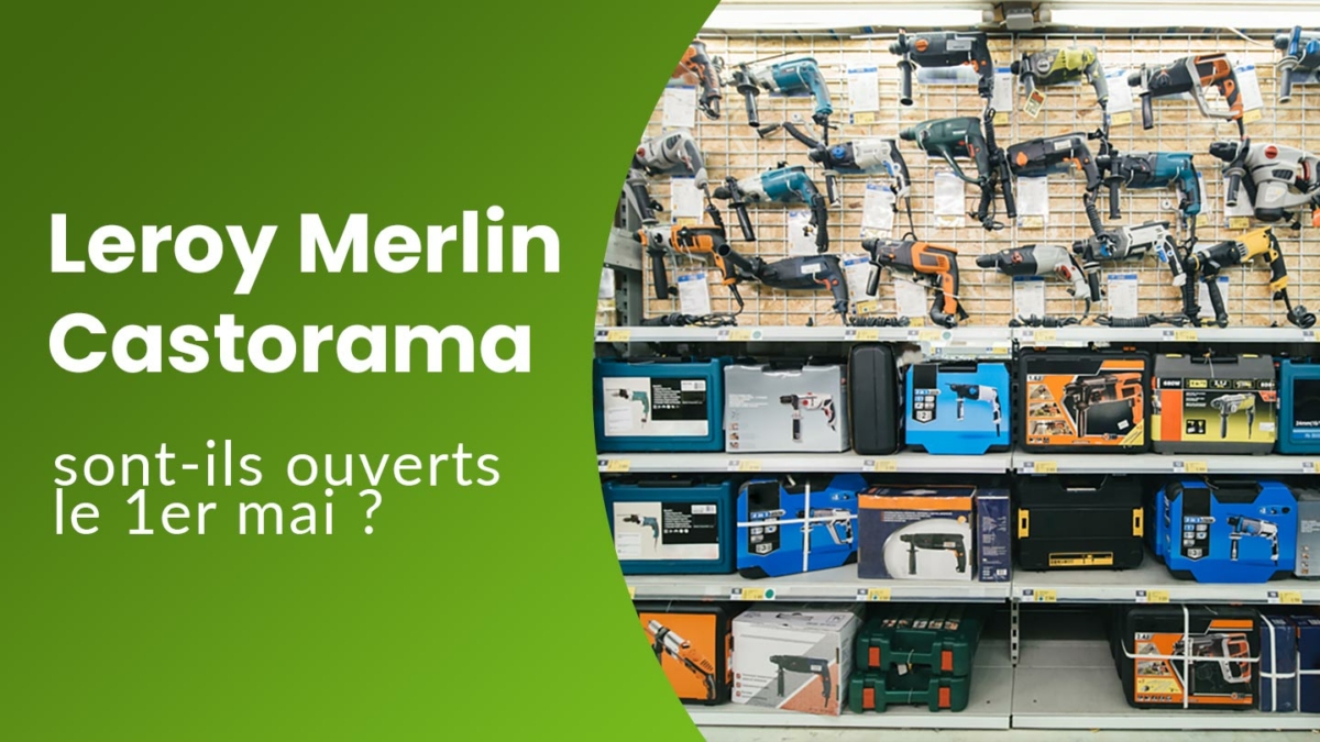 Les magasins Castorama & Leroy Merlin sont-ils ouverts le 1er mai 2023 ?