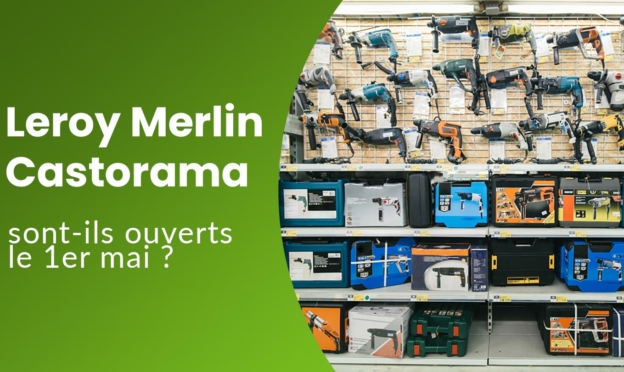 Les magasins Castorama & Leroy Merlin sont-ils ouverts le 1er mai 2023 ?