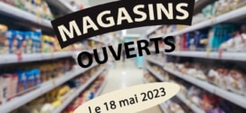 Magasin ouvert le 18 mai 2023 (jeudi de l’Ascension) : Liste / horaires