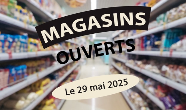 Magasin ouvert le 29 mai 2025 (jeudi de l’Ascension) : Liste / horaires