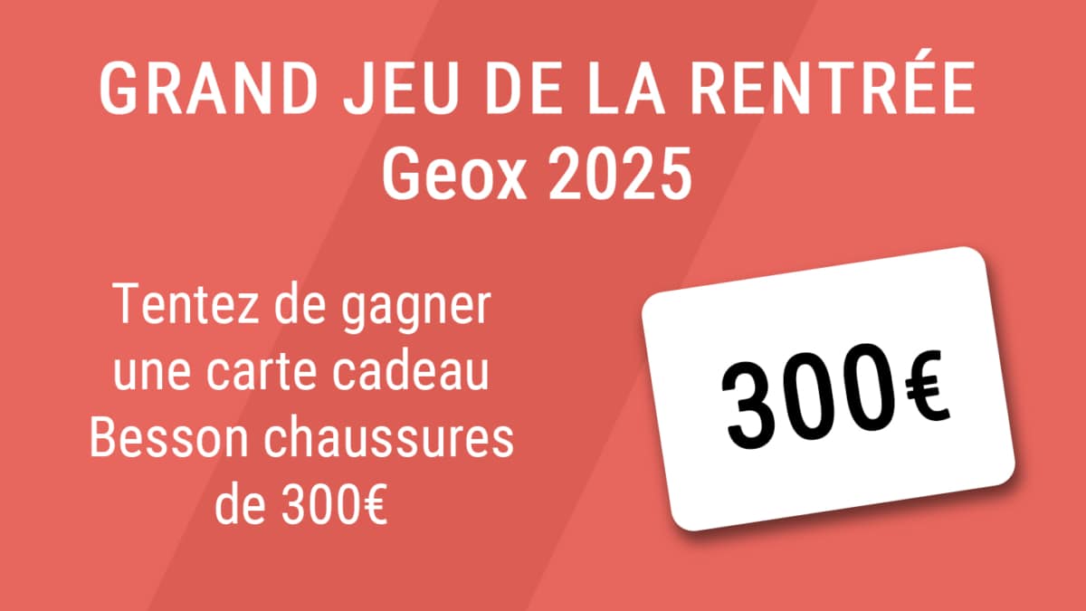 Jeu Besson Chaussures Geox : Carte cadeau de 300€ à gagner