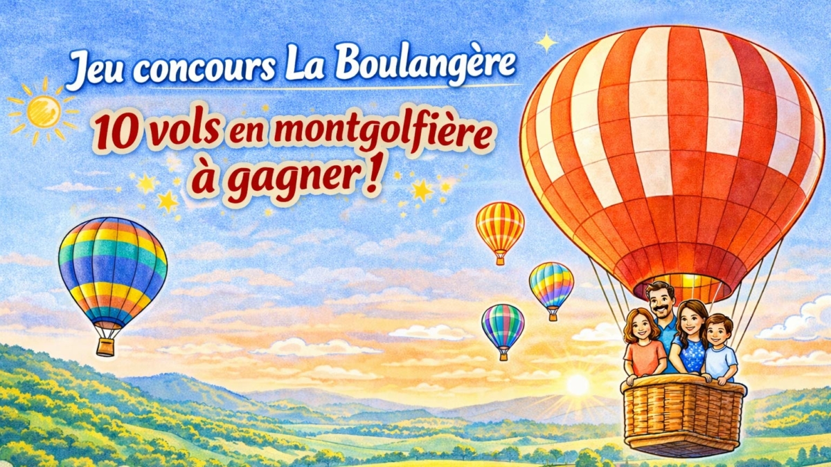 Jeu concours La Boulangère : 10 vols en montgolfière à gagner